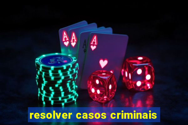 resolver casos criminais